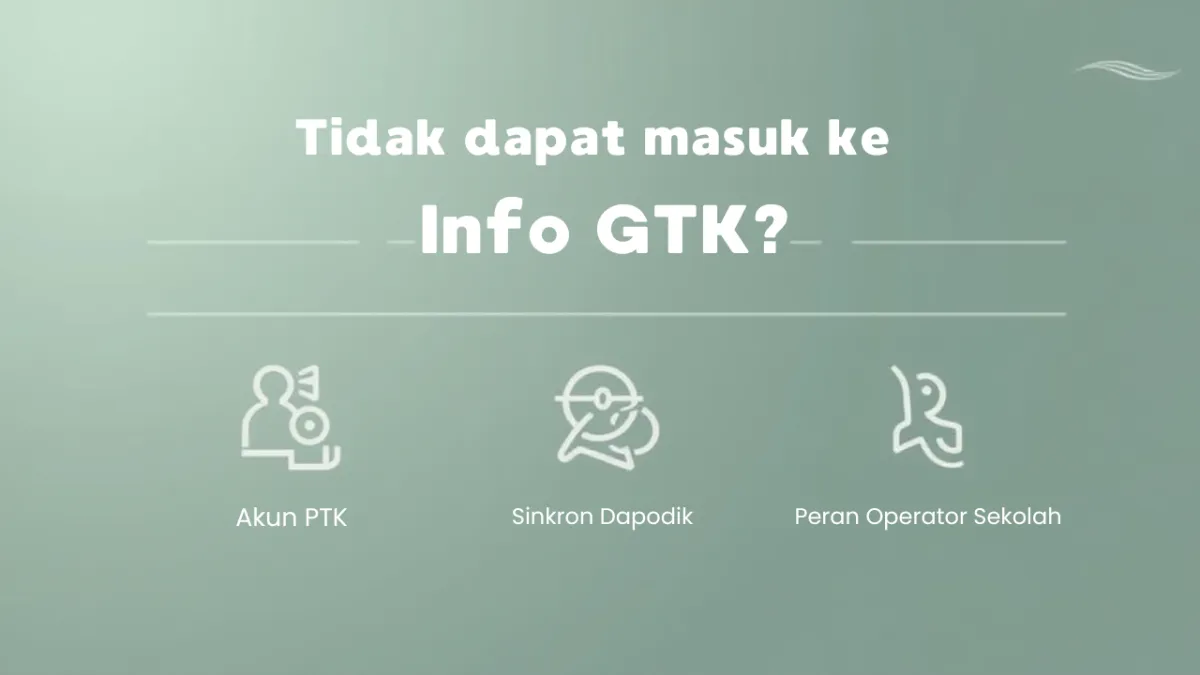 Tidak bisa masuk ke info GTK? Solusi & Penyebab Terbaru 2026